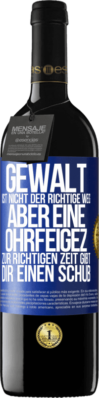 39,95 € Kostenloser Versand | Rotwein RED Ausgabe MBE Reserve Gewalt ist nicht der richtige Weg, aber eine Ohrfeige zur richtigen Zeit gibt Dir einen Schub Blaue Markierung. Anpassbares Etikett Reserve 12 Monate Ernte 2016 Tempranillo