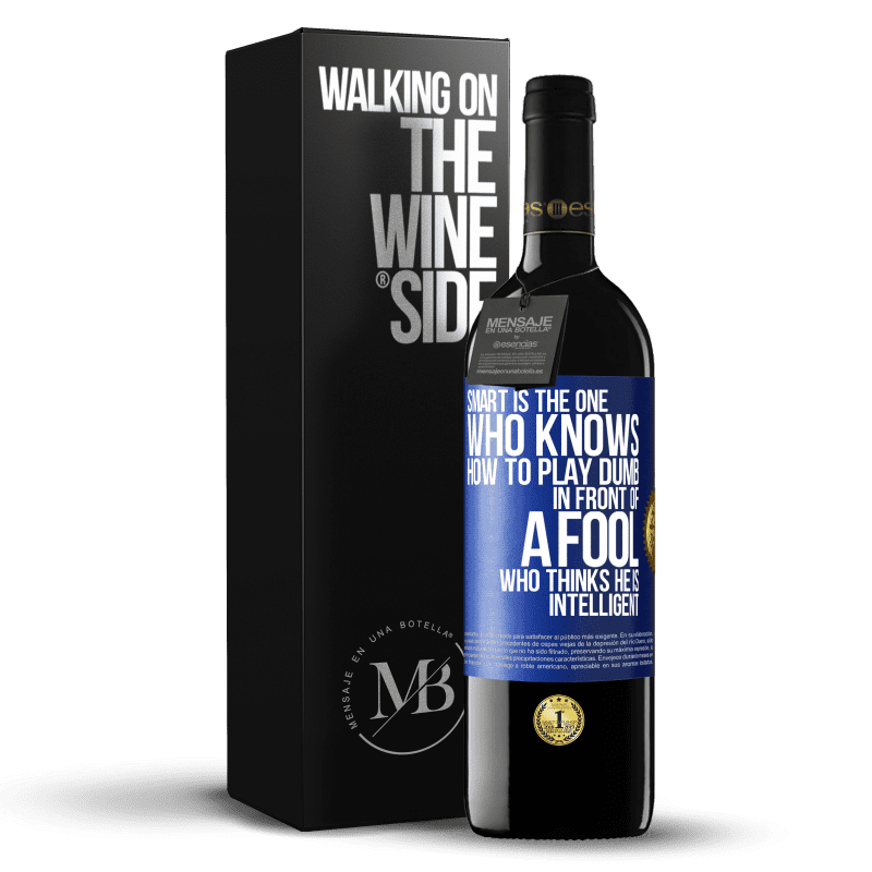 39,95 € Free Shipping | Red Wine RED Edition MBE Reserve Smart is the one who knows how to play dumb ... in front of a fool who thinks he is intelligent Blue Label. Customizable label Reserve 12 Months Harvest 2014 Tempranillo