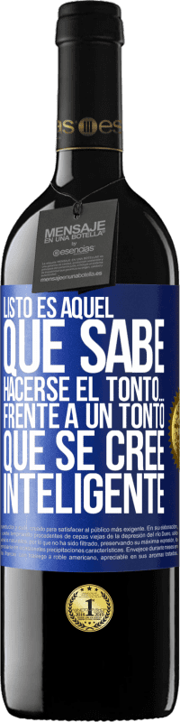 Envío gratis | Vino Tinto Edición RED MBE Reserva Listo es aquel que sabe hacerse el tonto… frente a un tonto que se cree inteligente Etiqueta Azul. Etiqueta personalizable Reserva 12 Meses Cosecha 2014 Tempranillo