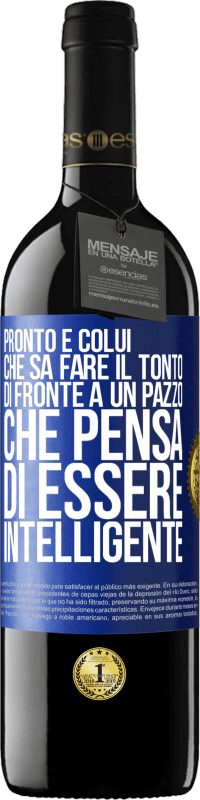 Spedizione Gratuita | Vino rosso Edizione RED MBE Riserva Pronto è colui che sa fare il tonto ... di fronte a un pazzo che pensa di essere intelligente Etichetta Blu. Etichetta personalizzabile Riserva 12 Mesi Raccogliere 2014 Tempranillo