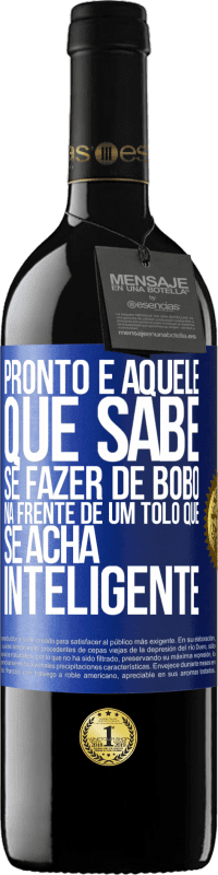 Envio grátis | Vinho tinto Edição RED MBE Reserva Pronto é aquele que sabe se fazer de bobo ... na frente de um tolo que se acha inteligente Etiqueta Azul. Etiqueta personalizável Reserva 12 Meses Colheita 2014 Tempranillo