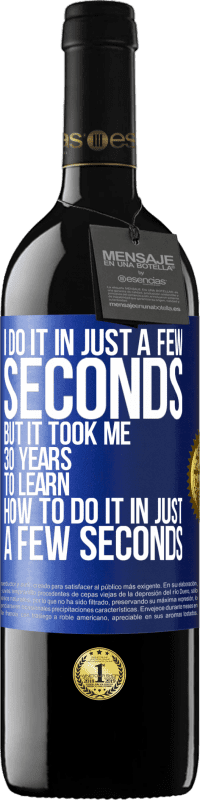 39,95 € | 赤ワイン REDエディション MBE 予約する 私はほんの数秒でそれをします、しかし私はほんの数秒でそれをする方法を学ぶのに30年かかりました 青いタグ. カスタマイズ可能なラベル 予約する 12 月 収穫 2016 Tempranillo