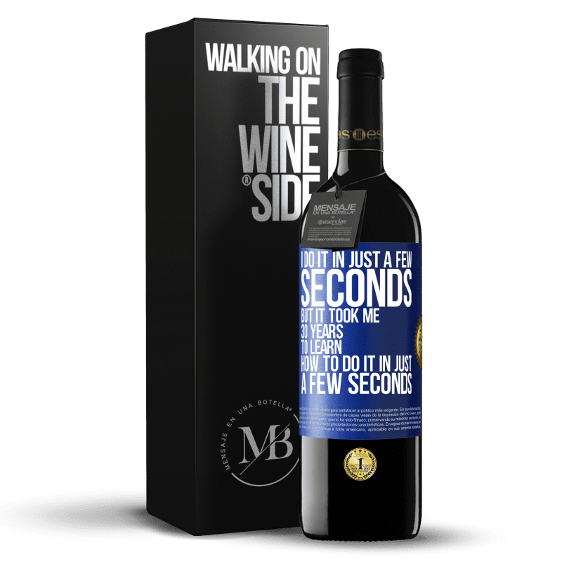 39,95 € Free Shipping | Red Wine RED Edition MBE Reserve I do it in just a few seconds, but it took me 30 years to learn how to do it in just a few seconds Blue Label. Customizable label Reserve 12 Months Harvest 2014 Tempranillo