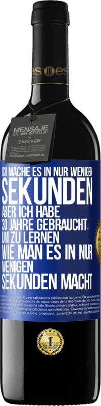 39,95 € | Rotwein RED Ausgabe MBE Reserve Ich mache es in nur wenigen Sekunden, aber ich habe 30 Jahre gebraucht, um zu lernen, wie man es in nur wenigen Sekunden Blaue Markierung. Anpassbares Etikett Reserve 12 Monate Ernte 2014 Tempranillo