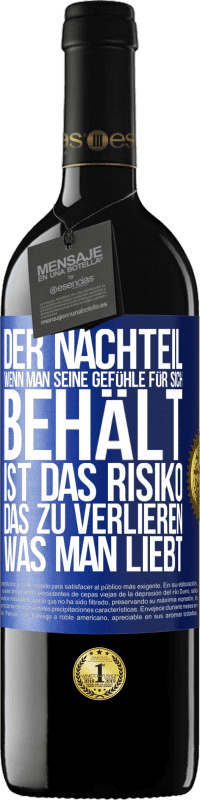 39,95 € | Rotwein RED Ausgabe MBE Reserve Der Nachteil, wenn man seine Gefühle für sich behält, ist das Risiko, das zu verlieren, was man liebt Blaue Markierung. Anpassbares Etikett Reserve 12 Monate Ernte 2016 Tempranillo