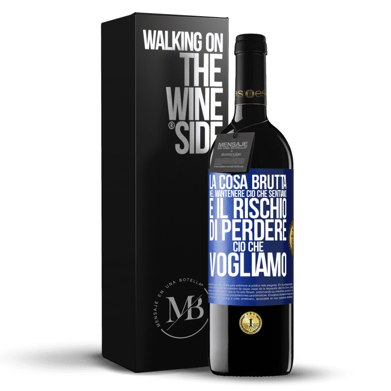 39,95 € Spedizione Gratuita | Vino rosso Edizione RED MBE Riserva La cosa brutta nel mantenere ciò che sentiamo è il rischio di perdere ciò che vogliamo Etichetta Blu. Etichetta personalizzabile Riserva 12 Mesi Raccogliere 2015 Tempranillo