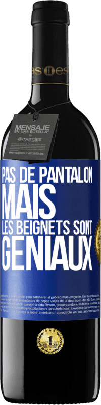 39,95 € | Vin rouge Édition RED MBE Réserve Pas de pantalon, mais les beignets sont géniaux Étiquette Bleue. Étiquette personnalisable Réserve 12 Mois Récolte 2014 Tempranillo