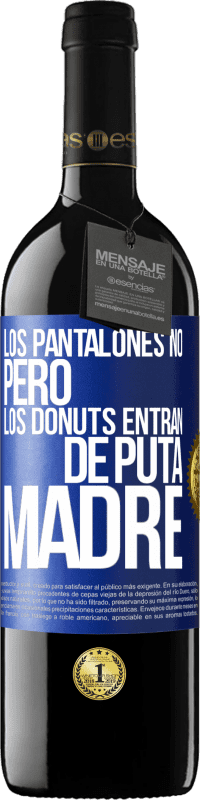 39,95 € | Vino Tinto Edición RED MBE Reserva Los pantalones no, pero los donuts entran de puta madre Etiqueta Azul. Etiqueta personalizable Reserva 12 Meses Cosecha 2015 Tempranillo