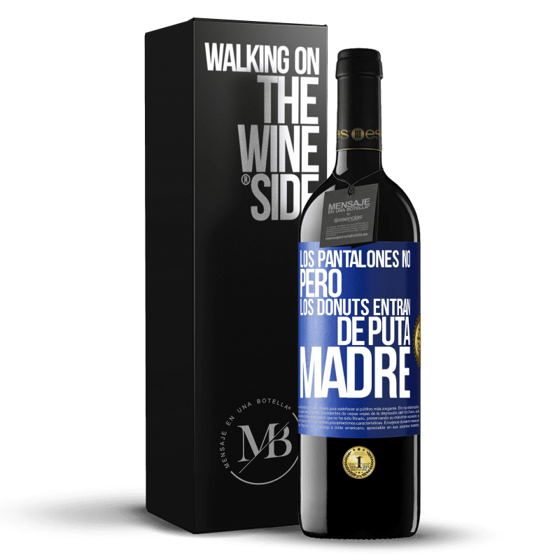 39,95 € Envío gratis | Vino Tinto Edición RED MBE Reserva Los pantalones no, pero los donuts entran de puta madre Etiqueta Azul. Etiqueta personalizable Reserva 12 Meses Cosecha 2014 Tempranillo