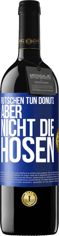 39,95 € Kostenloser Versand | Rotwein RED Ausgabe MBE Reserve Rutschen tun Donuts, aber nicht die Hosen Blaue Markierung. Anpassbares Etikett Reserve 12 Monate Ernte 2016 Tempranillo