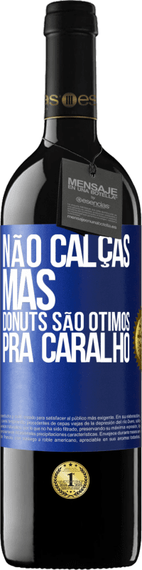 39,95 € | Vinho tinto Edição RED MBE Reserva Não calças, mas donuts são ótimos pra caralho Etiqueta Azul. Etiqueta personalizável Reserva 12 Meses Colheita 2014 Tempranillo