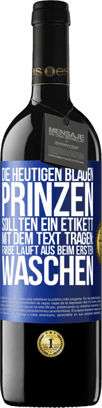 39,95 € | Rotwein RED Ausgabe MBE Reserve Die heutigen blauen Prinzen sollten ein Etikett mit dem Text tragen: Farbe läuft aus beim ersten Waschen Blaue Markierung. Anpassbares Etikett Reserve 12 Monate Ernte 2016 Tempranillo
