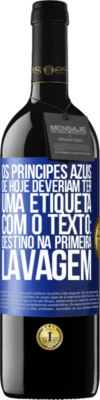 Envio grátis | Vinho tinto Edição RED MBE Reserva Os príncipes azuis de hoje deveriam ter uma etiqueta com o texto: Destino na primeira lavagem Etiqueta Azul. Etiqueta personalizável Reserva 12 Meses Colheita 2014 Tempranillo