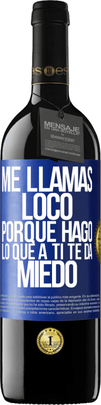 39,95 € Envío gratis | Vino Tinto Edición RED MBE Reserva Me llamas loco porque hago lo que a ti te da miedo Etiqueta Azul. Etiqueta personalizable Reserva 12 Meses Cosecha 2015 Tempranillo