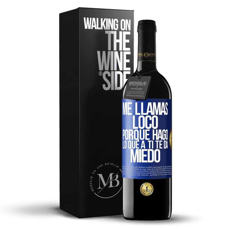 39,95 € Envío gratis | Vino Tinto Edición RED MBE Reserva Me llamas loco porque hago lo que a ti te da miedo Etiqueta Azul. Etiqueta personalizable Reserva 12 Meses Cosecha 2014 Tempranillo