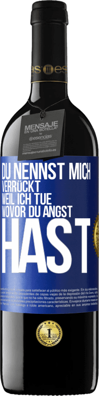 39,95 € Kostenloser Versand | Rotwein RED Ausgabe MBE Reserve Du nennst mich verrückt, weil ich tue, wovor du Angst hast Blaue Markierung. Anpassbares Etikett Reserve 12 Monate Ernte 2014 Tempranillo