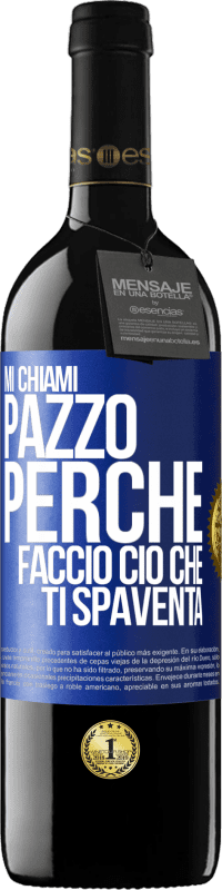 Spedizione Gratuita | Vino rosso Edizione RED MBE Riserva Mi chiami pazzo perché faccio ciò che ti spaventa Etichetta Blu. Etichetta personalizzabile Riserva 12 Mesi Raccogliere 2014 Tempranillo