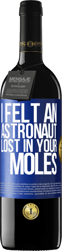 39,95 € | Red Wine RED Edition MBE Reserve I felt an astronaut lost in your moles Blue Label. Customizable label Reserve 12 Months Harvest 2014 Tempranillo