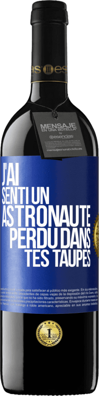 39,95 € | Vin rouge Édition RED MBE Réserve J'ai senti un astronaute perdu dans tes taupes Étiquette Bleue. Étiquette personnalisable Réserve 12 Mois Récolte 2014 Tempranillo