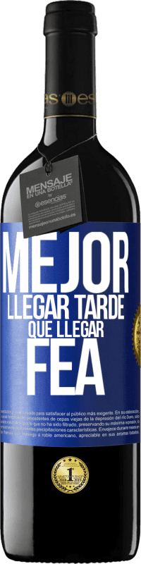 Envío gratis | Vino Tinto Edición RED MBE Reserva Mejor llegar tarde que llegar fea Etiqueta Azul. Etiqueta personalizable Reserva 12 Meses Cosecha 2014 Tempranillo