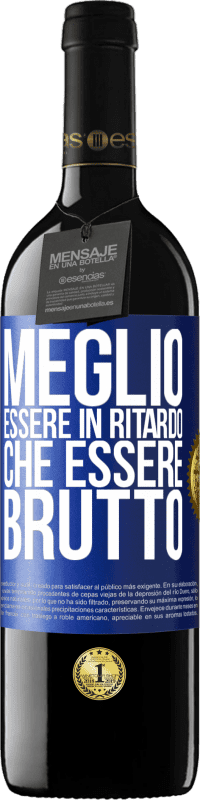 Spedizione Gratuita | Vino rosso Edizione RED MBE Riserva Meglio essere in ritardo che essere brutto Etichetta Blu. Etichetta personalizzabile Riserva 12 Mesi Raccogliere 2014 Tempranillo