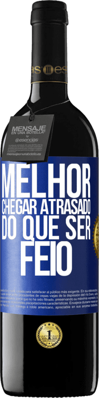 Envio grátis | Vinho tinto Edição RED MBE Reserva Melhor chegar atrasado do que ser feio Etiqueta Azul. Etiqueta personalizável Reserva 12 Meses Colheita 2014 Tempranillo