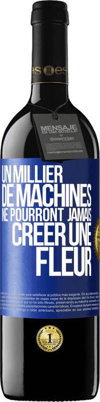 39,95 € | Vin rouge Édition RED MBE Réserve Un millier de machines ne pourront jamais créer une fleur Étiquette Bleue. Étiquette personnalisable Réserve 12 Mois Récolte 2014 Tempranillo