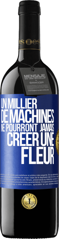 39,95 € | Vin rouge Édition RED MBE Réserve Un millier de machines ne pourront jamais créer une fleur Étiquette Bleue. Étiquette personnalisable Réserve 12 Mois Récolte 2016 Tempranillo