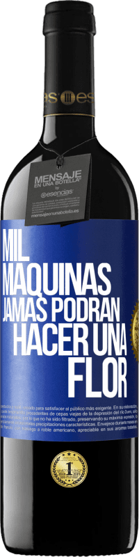 39,95 € | Vino Tinto Edición RED MBE Reserva Mil máquinas jamás podrán hacer una flor Etiqueta Azul. Etiqueta personalizable Reserva 12 Meses Cosecha 2015 Tempranillo