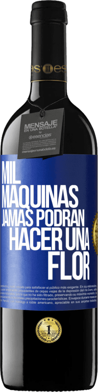 39,95 € | Vino Tinto Edición RED MBE Reserva Mil máquinas jamás podrán hacer una flor Etiqueta Azul. Etiqueta personalizable Reserva 12 Meses Cosecha 2016 Tempranillo