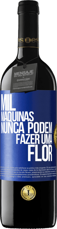 «Mil máquinas nunca podem fazer uma flor» Edição RED MBE Reserva