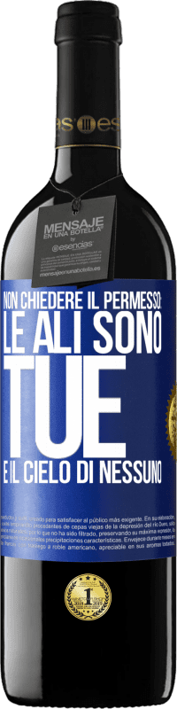 39,95 € | Vino rosso Edizione RED MBE Riserva Non chiedere il permesso: le ali sono tue e il cielo di nessuno Etichetta Blu. Etichetta personalizzabile Riserva 12 Mesi Raccogliere 2015 Tempranillo