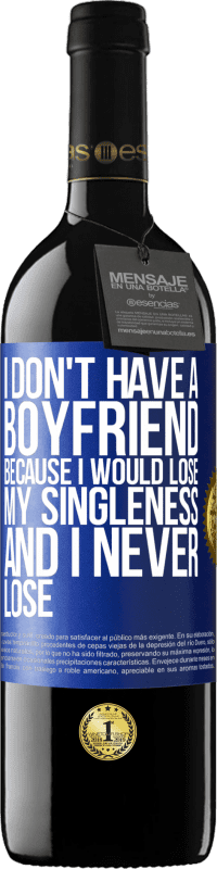 Free Shipping | Red Wine RED Edition MBE Reserve I don't have a boyfriend because I would lose my singleness and I never lose Blue Label. Customizable label Reserve 12 Months Harvest 2014 Tempranillo