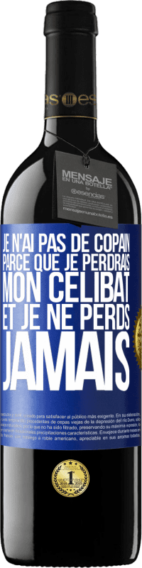 Envoi gratuit | Vin rouge Édition RED MBE Réserve Je n'ai pas de copain parce que je perdrais mon célibat et je ne perds jamais Étiquette Bleue. Étiquette personnalisable Réserve 12 Mois Récolte 2014 Tempranillo