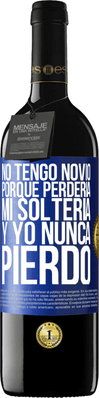 «No tengo novio porque perdería mi soltería y yo nunca pierdo» Edición RED MBE Reserva