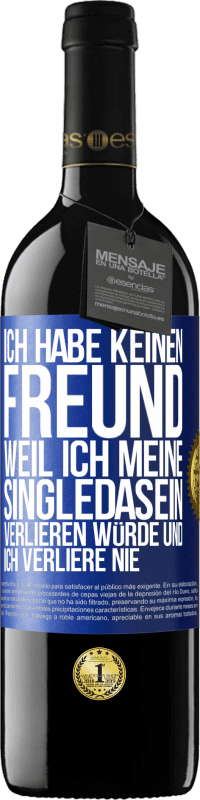 Kostenloser Versand | Rotwein RED Ausgabe MBE Reserve Ich habe keinen Freund, weil ich meine Singledasein verlieren würde und ich verliere nie Blaue Markierung. Anpassbares Etikett Reserve 12 Monate Ernte 2014 Tempranillo