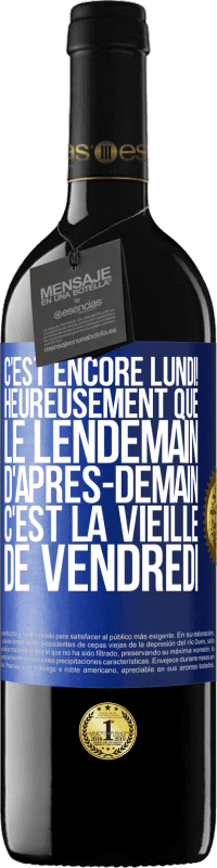 «C'est encore lundi! Heureusement que le lendemain d'après-demain, c'est la vieille de vendredi» Édition RED MBE Réserve