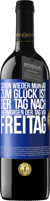 39,95 € Kostenloser Versand | Rotwein RED Ausgabe MBE Reserve Schon wieder Montag! Zum Glück ist der Tag nach Übermorgen der Tag vor Freitag Blaue Markierung. Anpassbares Etikett Reserve 12 Monate Ernte 2014 Tempranillo