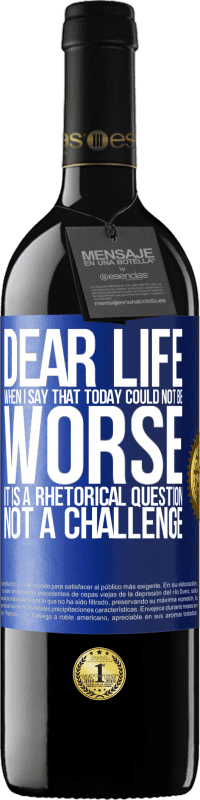 Free Shipping | Red Wine RED Edition MBE Reserve Dear life, When I say that today could not be worse, it is a rhetorical question, not a challenge Blue Label. Customizable label Reserve 12 Months Harvest 2014 Tempranillo