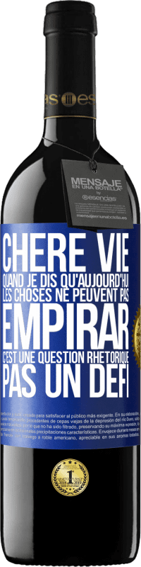 39,95 € | Vin rouge Édition RED MBE Réserve Chère vie, Quand je dis qu'aujourd'hui les choses ne peuvent pas empirar, c'est une question rhétorique, pas un défi Étiquette Bleue. Étiquette personnalisable Réserve 12 Mois Récolte 2016 Tempranillo