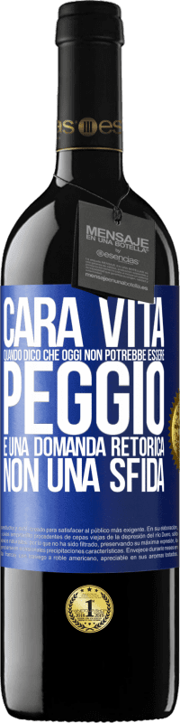 Spedizione Gratuita | Vino rosso Edizione RED MBE Riserva Cara vita, quando dico che oggi non potrebbe essere peggio, è una domanda retorica, non una sfida Etichetta Blu. Etichetta personalizzabile Riserva 12 Mesi Raccogliere 2014 Tempranillo