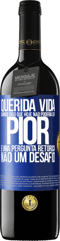 Envio grátis | Vinho tinto Edição RED MBE Reserva Querida vida, Quando digo que hoje não poderia ser pior, é uma pergunta retórica, não um desafio Etiqueta Azul. Etiqueta personalizável Reserva 12 Meses Colheita 2014 Tempranillo