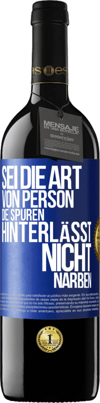 Kostenloser Versand | Rotwein RED Ausgabe MBE Reserve Sei die Art von Person, die Spuren hinterlässt, nicht Narben Blaue Markierung. Anpassbares Etikett Reserve 12 Monate Ernte 2014 Tempranillo