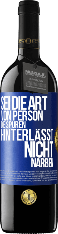 39,95 € Kostenloser Versand | Rotwein RED Ausgabe MBE Reserve Sei die Art von Person, die Spuren hinterlässt, nicht Narben Blaue Markierung. Anpassbares Etikett Reserve 12 Monate Ernte 2016 Tempranillo