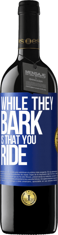 39,95 € | Red Wine RED Edition MBE Reserve While they bark is that you ride Blue Label. Customizable label Reserve 12 Months Harvest 2014 Tempranillo