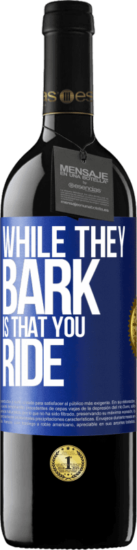 39,95 € Free Shipping | Red Wine RED Edition MBE Reserve While they bark is that you ride Blue Label. Customizable label Reserve 12 Months Harvest 2016 Tempranillo