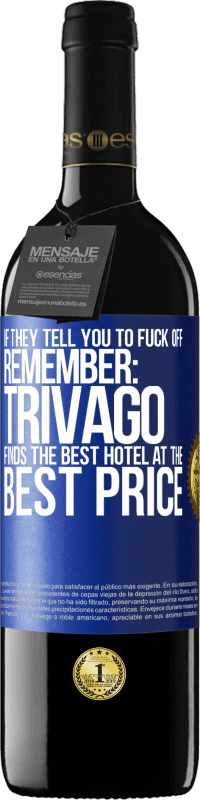 Free Shipping | Red Wine RED Edition MBE Reserve If they tell you to fuck off, remember: Trivago finds the best hotel at the best price Blue Label. Customizable label Reserve 12 Months Harvest 2014 Tempranillo