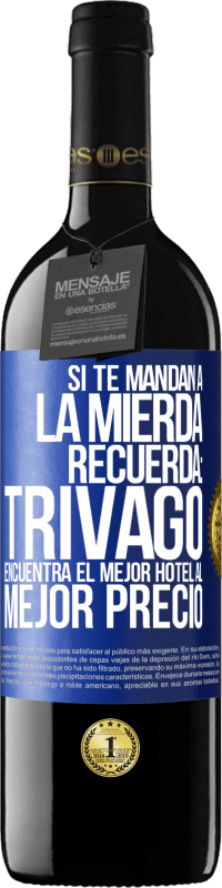 Envío gratis | Vino Tinto Edición RED MBE Reserva Si te mandan a la mierda, recuerda: Trivago encuentra el mejor hotel al mejor precio Etiqueta Azul. Etiqueta personalizable Reserva 12 Meses Cosecha 2014 Tempranillo