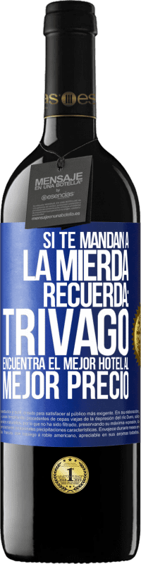 39,95 € | Vino Tinto Edición RED MBE Reserva Si te mandan a la mierda, recuerda: Trivago encuentra el mejor hotel al mejor precio Etiqueta Azul. Etiqueta personalizable Reserva 12 Meses Cosecha 2016 Tempranillo