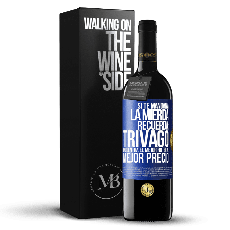 39,95 € Envío gratis | Vino Tinto Edición RED MBE Reserva Si te mandan a la mierda, recuerda: Trivago encuentra el mejor hotel al mejor precio Etiqueta Azul. Etiqueta personalizable Reserva 12 Meses Cosecha 2016 Tempranillo